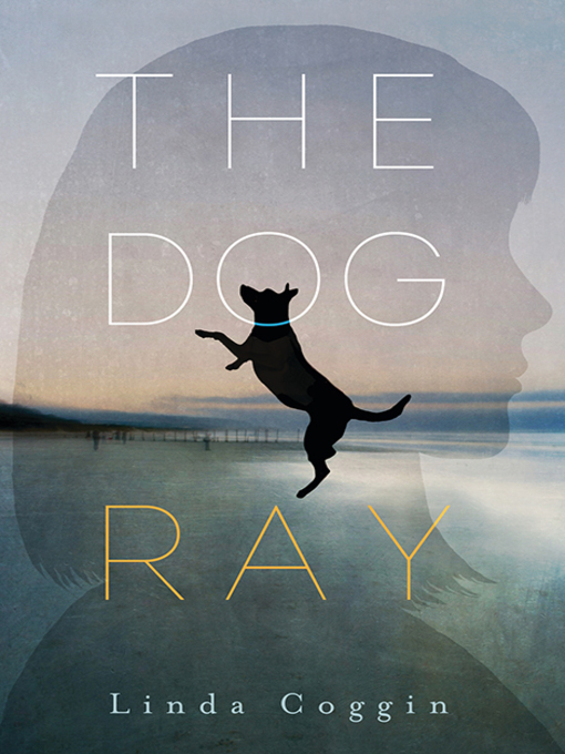 Title details for The Dog, Ray by Linda Coggin - Available